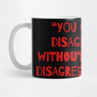 You Can Disagree Without Being Disagreeable. Mug